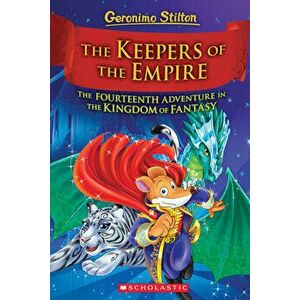 The Keepers of the Empire (Geronimo Stilton and the Kingdom of Fantasy #14), 14, Hardcover - Geronimo Stilton imagine