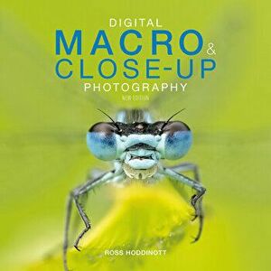 Digital Macro & Close-Up Photography: New Edition, Paperback - Ross Hoddinott imagine