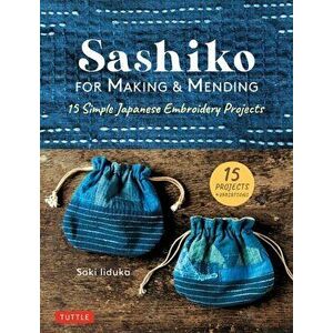 Sashiko for Making & Mending: 15 Simple Japanese Embroidery Projects, Hardcover - Saki Iiduka imagine