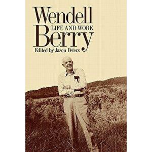 Wendell Berry: Life and Work, Paperback - Jason Peters imagine