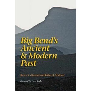 Big Bend's Ancient and Modern Past, Paperback - Bruce A. Grasrud imagine