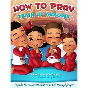 How to Pray: A guide that connects children to God through prayer, Hardcover - Tatiana L. Zurowski imagine