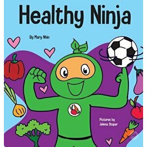 Healthy Ninja: A Children's Book About Mental, Physical, and Social Health, Hardcover - Mary Nhin imagine