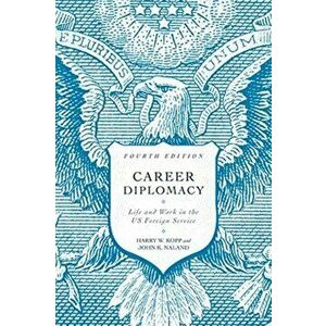 Career Diplomacy: Life and Work in the US Foreign Service, Paperback - Harry W. Kopp imagine