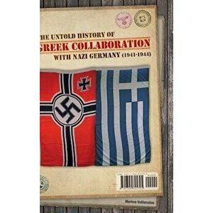 The untold history of Greek collaboration with Nazi Germany (1941-1944), Hardcover - Markos Vallianatos imagine