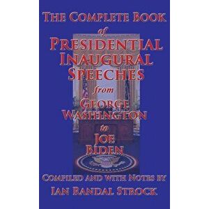 The Complete Book of Presidential Inaugural Speeches, Hardcover - Ian Randal Strock imagine