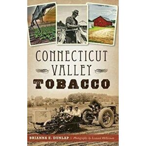 Connecticut Valley Tobacco, Hardcover - Brianna E. Dunlap imagine