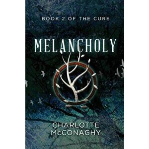 Melancholy: Book Two of the Cure (Omnibus Edition), Paperback - Charlotte McConaghy imagine