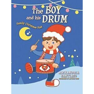 The Boy and His Drum: Family Christmas Visit, Hardcover - Alexandria Santiago imagine