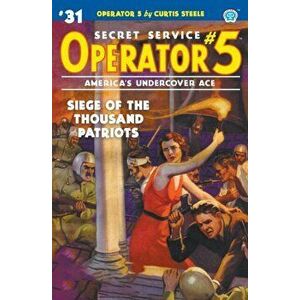 Operator 5 #31: Siege of the Thousand Patriots, Paperback - Curtis Steele imagine