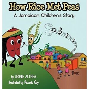 How Rice Met Peas: A Jamaican Children's Story, Hardcover - Leonie Althea imagine