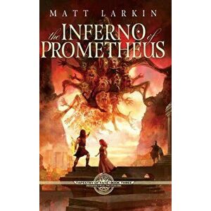 The Inferno of Prometheus, Hardcover - Matt Larkin imagine