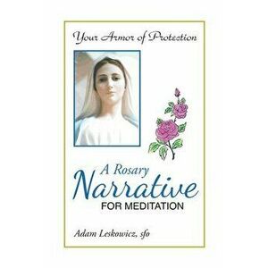 A Rosary Narrative for Meditation, Paperback - Adam Leskowicz Sfo imagine