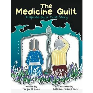 The Medicine Quilt: Inspired by a True Story, Paperback - Margaret Doom imagine