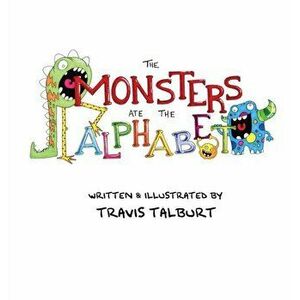 The Monsters Ate The Alphabet, Hardcover - Travis Talburt imagine