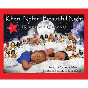 Kheru Nefer: Beautiful Night (Kings and Queens) Ages 11 to 14: Beautiful Night, Hardcover - Obi Shaaim Maa imagine