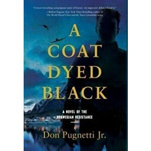 A Coat Dyed Black: A Novel of the Norwegian Resistance, Hardcover - Jr. Pugnetti, Don imagine