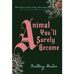 Animal You'll Surely Become, Hardcover - Brittany Hailer imagine