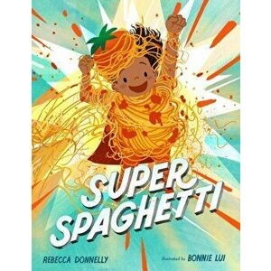 Super Spaghetti, Hardcover - Rebecca Donnelly imagine