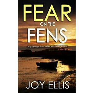 FEAR ON THE FENS a gripping crime thriller with a huge twist, Paperback - Joy Ellis imagine