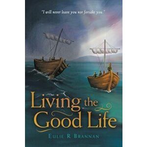 Living the Good Life, Paperback - Eulie R. Brannan imagine