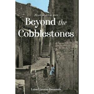 Beyond the Cobblestones, Hardcover - Luisa Livorno Ramondo imagine
