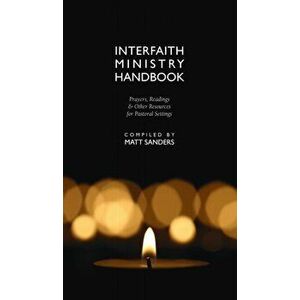Interfaith Ministry Handbook: Prayers, Readings & Other Resources for Pastoral Settings, Hardcover - Matt Sanders imagine