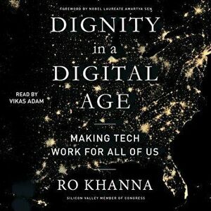 Dignity in a Digital Age: Making Tech Work for All of Us, Hardcover - Ro Khanna imagine