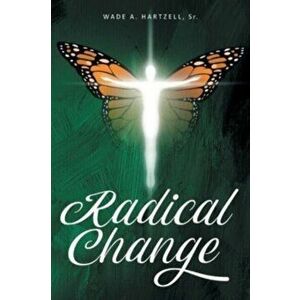 Radical Change: A 40-Day Journey Toward The Transformed and Renewed You, Paperback - Sr. Hartzell, Wade A. imagine