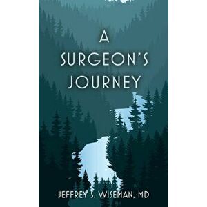 A Surgeon's Journey, Hardcover - Jeffrey S. Wiseman imagine