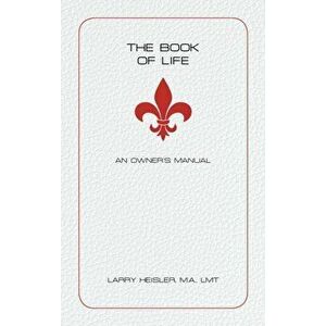 The Book of Life: An Owner's Manual, Hardcover - Larry Heisler M. a. Lmt imagine