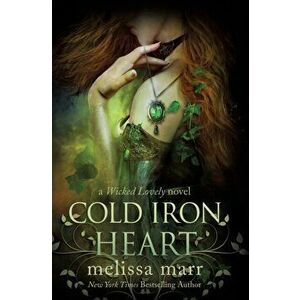 Cold Iron Heart: A Wicked Lovely Novel, Hardcover - Melissa Marr imagine