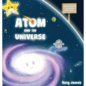 Atom and the Universe, Hardcover - Kory James imagine