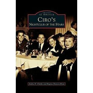 Ciro's: Nightclub of the Stars, Hardcover - Andra D. Clarke imagine