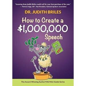 How to Create a $1, 000, 000 Speech, Paperback - Judith Briles imagine