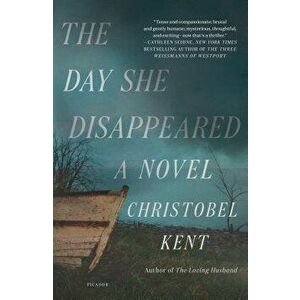 The Day She Disappeared, Paperback - Christobel Kent imagine