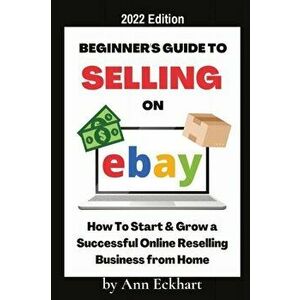 Beginner's Guide To Selling On Ebay 2022 Edition: 2022 Edition, Paperback - Ann Eckhart imagine