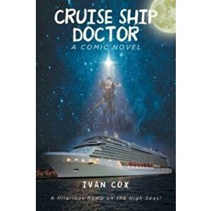 Cruise Ship Doctor, Paperback - Ivan Cox imagine