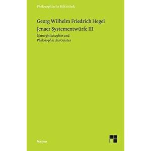 Jenaer Systementwürfe III: Naturphilosophie und Philosophie des Geistes, Paperback - Georg Wilhelm Friedrich Hegel imagine