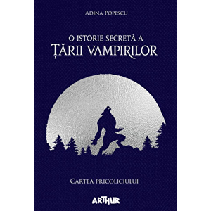 O istorie secreta a Tarii Vampirilor I: Cartea Pricoliciului - Adina Popescu imagine