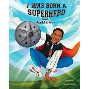 I Was Born a Superhero, Paperback - Kamilah Perry imagine