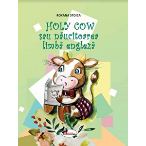 Holy cow sau naucitoarea limba engleza - Roxana Stoica imagine