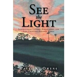 See the Light: Inspirational Letters, Reflections, and Life-Changing Positive Words, Paperback - Patti K. Owens imagine