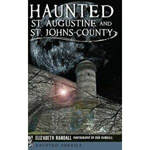 Haunted St. Augustine and St. Johns County, Hardcover - Elizabeth Randall imagine