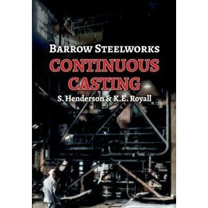 Barrow Steelworks - Continuous Casting, Paperback - Stan Henderson imagine