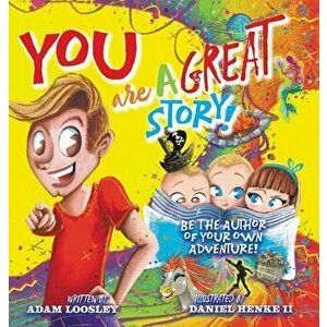 YOU Are A Great Story: Be The Author Of Your Own Adventure!, Hardcover - Adam Loosley imagine