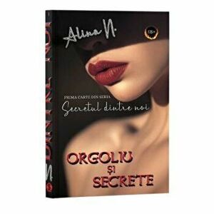 Secretul dintre noi, Cartea 1, Orgoliu si secrete - Alina N. imagine