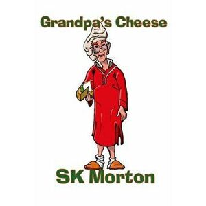 Grandpa's Cheese, Paperback - Sk Morton imagine
