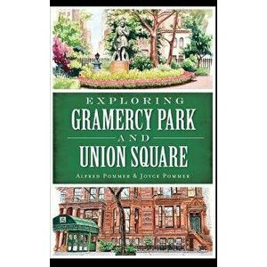Exploring Gramercy Park and Union Square, Hardcover - Alfred Pommer imagine