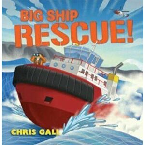 Big Ship Rescue!, Hardcover - Chris Gall imagine